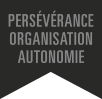 Persévérance organisation autonomie.
